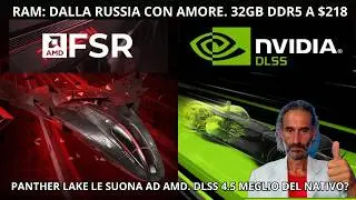 DDR5 a $218 dal Modder Russo!  Panther Lake  UMILIA AMD e DLSS 4.5 batte il Nativo?