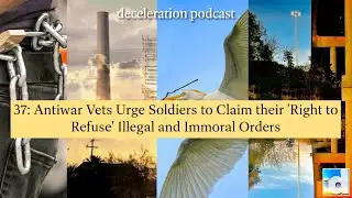37: Antiwar Vets Urge Soldiers to Claim their 'Right to Refuse' Illegal and Immoral Orders