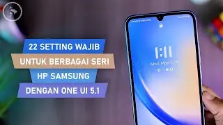 22 Setting WAJIB Untuk Berbagai HP Samsung dengan One UI 5.1