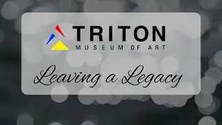 Leaving a Legacy at the Triton Museum of Art