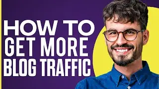 How To Get More Blog Traffic (2025)
