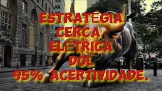 ESTRAT&Eacute;GIA CERCA ELETRICA DOLAR. SETUP VENCEDOR !!!!!