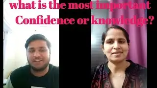 What Is The Most Important... Confidence Or Knowledge?