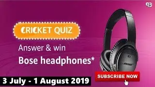 Amazon Cricket Quiz Answers Today | Win Bose Headphones | 17 July - 1 August 2019