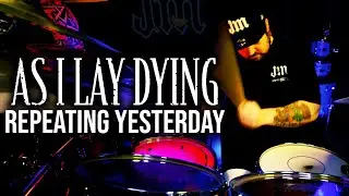 AS I LAY DYING - REPEATING YESTERDAY - DRUM COVER BY JAMESM
