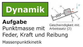 ⚙️ Punktmasse mit Feder, Kraft und Reibung mit ASatz (2) [Technische Mechanik, Dynamik, Kinetik]