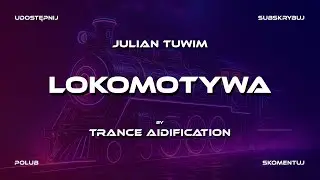 Trance AIdification – Lokomotywa (sł. Julian Tuwim)