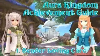 Aura Kingdom Achievement Guide #1: Tender Loving Care