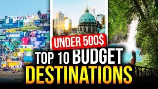 Top 10 Budget Travel Destinations Under $500 | Affordable Escapes for 2024!