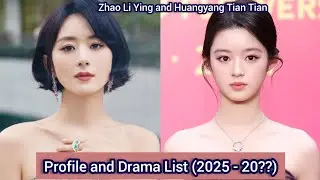 Zhao Li Ying and Huangyang Tian Tian | Profile and Drama List (2025 - 20??) |