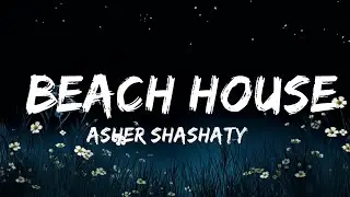 Asher Shashaty & Liquid Grove - Beach House (Lyrics)  | Lyrics World