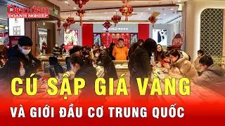 Giá vàng rơi liên quan gì nhà đầu cơ Trung Quốc? | Tin tức 24h