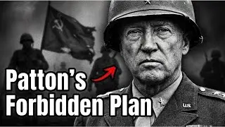Patton's Forbidden Plan to Attack the Soviets (1945)