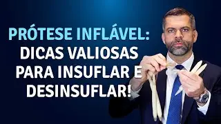 Prótese Inflável: dicas valiosas para Insuflar e Desinsuflar!