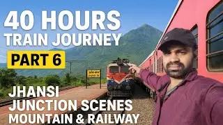 40 Hours Train Journey Part 6 | Jhansi Junction Scenes | Mountain & Railway Views