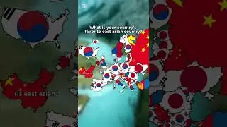 What is your country's favorite east asian country?