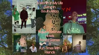 A Month In My Life Living In South Africa - NatureReserves,Hotels,BoardGames&FunTimesWithFriends