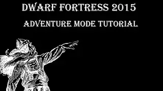 Dwarf Fortress 2015 Adventure Mode Tutorial: Inventory, Quests and Combat
