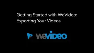 Getting Started with WeVideo - Exporting your video
