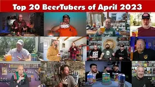 Top 20 BeerTubers of April 2023