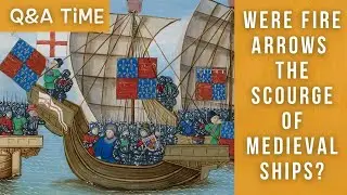 Fire Arrows & Incendiaries | The scourge of medieval ships
