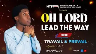 HOUR OF TONGUE OF FIRE PROPHETIC PRAYER/HTFPP//TRAVAIL AND PREVAIL// OR LORD LEAD THE WAY