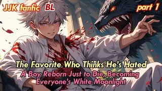 JJK BL🌈A Boy Reborn Just to Die, Becoming Everyone&rsquo;s White Moonlight