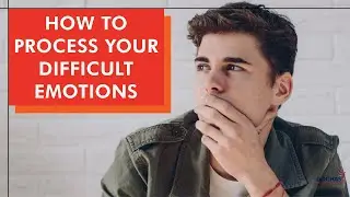Understanding Your Emotions Part 2: How to Feel and Process Your Difficult Emotions | 4 Strategies