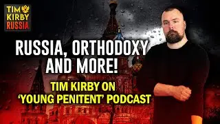 TKR#73: Tim talks everything Russia and Orthodox on 