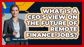 What Is A CFO's View On The Future Of Remote Finance Jobs? - Finance Job Strategist