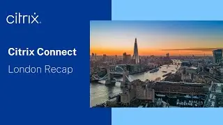 Citrix Connect London Recap