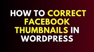 How to Correct Facebook Thumbnails in #WordPress