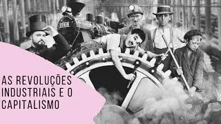 Revolução industrial e o capitalismo