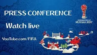 FIFA Confederations Cup 2017 - Opening Press Conference