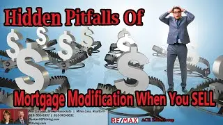 Hidden Pitfalls Of Mortgage Modification When You Sell