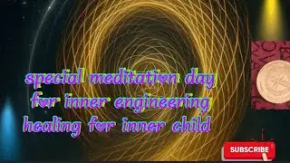 special meditation day for inner engineering healing for inner child #subscribe &zwnj;