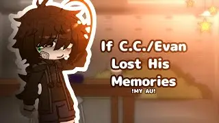|| If C.C./Evan Lost His Memories || My Au || 🎶
