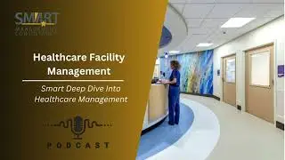 Healthcare Facility Management and Safety | FMS Accreditation Standards | Smart Deep Dive Podcast