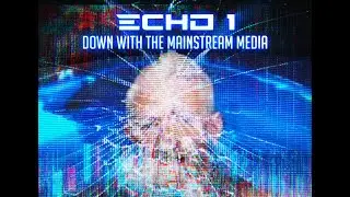 The Echo 1 Project:  Down With The Mainstream Media (Lyric Video)
