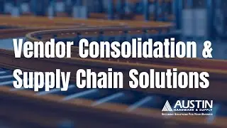 Vendor Consolidation & Supply Chain Solutions | Austin Hardware VMI