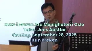 Møte i Maran Ata Menigheten i Oslo - Taler: Jens Austbø - Søndag, September 28, 2025 - Kun Preken
