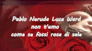 Pablo Neruda - Luca Ward - NON T'AMO COME SE... realizzato da Elia Iezzi