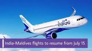 India-Maldives flights to resume from July 15 || Travel News 8 July 2021