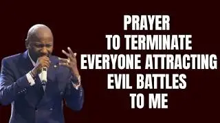 Prayer to Terminate Everyone Attracting Evil Battles to me by Apostle Johnson Suleman