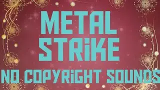 Metal Strike [No Copyright Sounds]