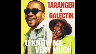 Taranger x galectik -u know me very much official song
