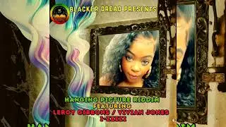 Hanging Picture Riddim Mix (2025) Vivian Jones,Leroy Gibbons,I-Zzezi [Blacker Dread Music].