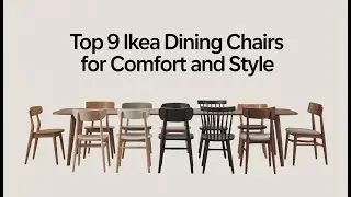 Top 9 IKEA Dining Chairs for Comfort and Style