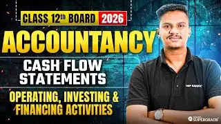 Class 12 Accountancy 2026 | Cash Flow statements - Operating , Investing & Financing Activities