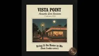 Bring It On Home to Me - Sam Cooke cover - Vista Point 1 Feb 2025